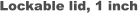 Lockable lid, 1 inch